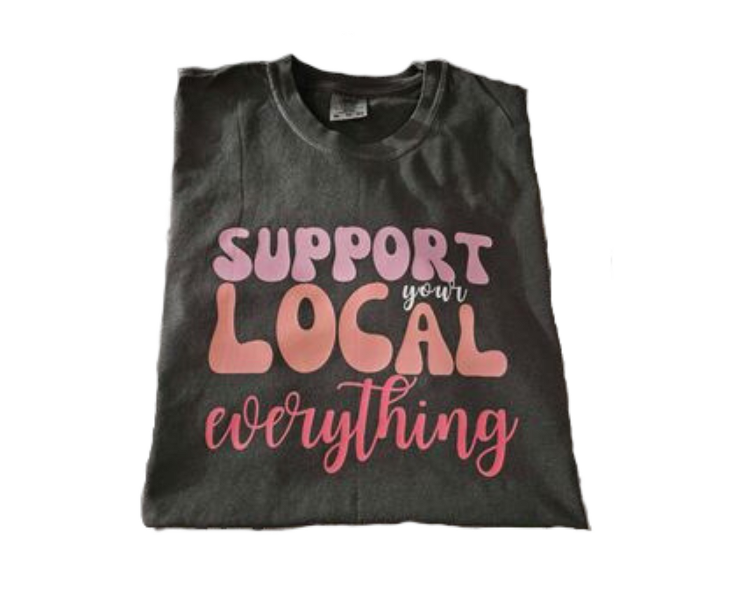 Support Your Local Everything T-Shirt